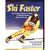 Ski Faster: Lisa Feinberg Densmore's Guide to High Performance Skiing and Racing