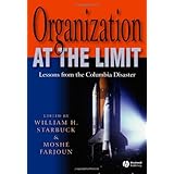 Organization at the Limit: Lessons from the Columbia Disaster