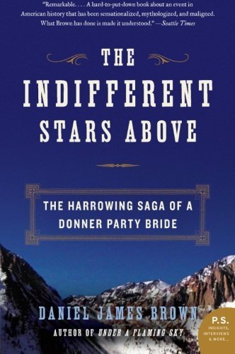 The Indifferent Stars Above: The Harrowing Saga of a Donner Party Bride by Brown, Daniel James (2010) Paperback