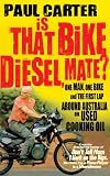 Is That Bike Diesel, Mate? : One Man, One Bike and the First Lap Around Australia on Used Cooking Oil