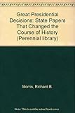 Great Presidential decisions : state papers that changed the course of history