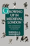 Growing Up in Medieval London: The Experience of Childhood in History