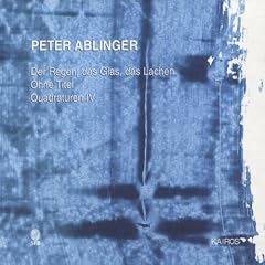 Ablinger: Ohne Titel, Quadraturen IV, et al.