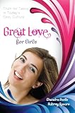 Great Love (for Girls): Truth for Teens in Today's Sexy Culture