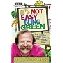 It's Not Easy Being Green: One Family's Journey Towards Eco-friendly Living