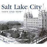 Salt Lake City Then and Now (Then and Now Thunder Bay)