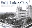 Salt Lake City Then and Now (Then & Now Thunder Bay)