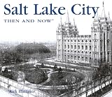 Salt Lake City Then and Now (Then & Now Thunder Bay)