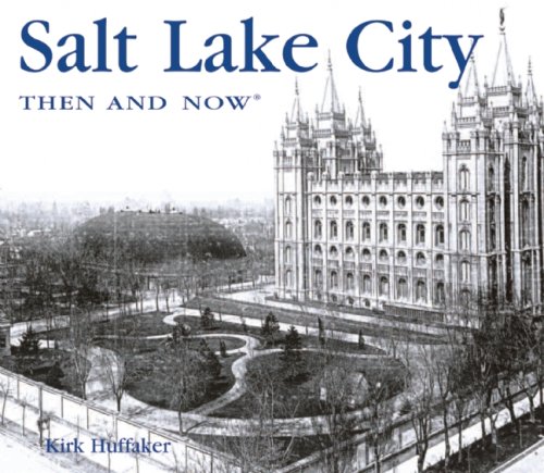 salt lake city then and now then  now thunder bay