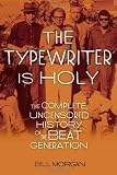 The Typewriter Is Holy: The Complete, Uncensored History of the Beat Generation
