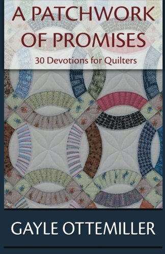 Christian Devotionals: A Patchwork of Promises - 30 Devotions for Quilters, by Gayle C. Ottemiller