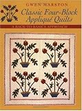Classic Four-Block Applique Quilts: A Back-To-Basics Approach