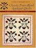 Classic Four-Block Applique Quilts: A Back-To-Basics Approach