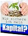 Produkt-Bild: Wie sichere ich mein Kapital - Strategien und stabile L&ouml;sungen zum Werterhalt Ihres Kapitals