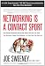 Networking Is a Contact Sport: How Staying Connected and Serving Others Will Help You Grow Your Business, Expand Your Influence -- or Even Land Your Next Job