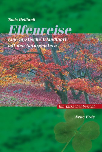 Elfenreise: Eine mystische Irlandfahrt mit den Naturgeistern - Ein Tatsachenbericht (German Edition)