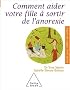Comment aider votre fille � sortir de l'anorexie
