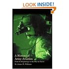 A History of Army Aviation: From Its Beginnings to the War on Terror by  Dr. James W. Williams