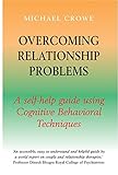 Overcoming relationship problems : a self-help guide using Cognitive Behavioral Techniques