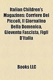 Italian Children's Magazines: Corriere Dei Piccoli, Il Giornalino Della Domenica, Gioventu Fascista, Figli D'Italia-
