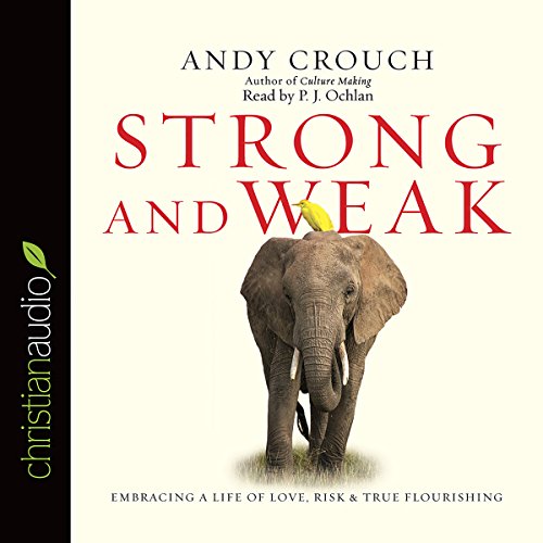 Download Strong and Weak: Embracing a Life of Love, Risk and True Flourishing Download Strong and Weak: Embracing a Life of Love, Risk and True Flourishing