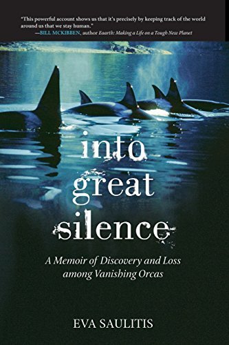 Into Great Silence: A Memoir of Discovery and Loss Among Vanishing Orcas by Eva Saulitis (2014-03-25)