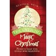 Discovering the Magic of Christmas: 75 Ways to Make Your Holidays More Meaningful by Heather Holm
