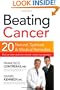Beating Cancer: Twenty natural, spiritual, and medical remedies that can slow--and even reverse--cancer's progression