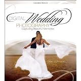 Digital Wedding Photography: Capturing Beautiful Memoriesby Glen Johnson
