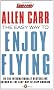 The Easy Way to Enjoy Flying (Allen Carrs Easy Way)