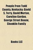 People From Todd County, Kentucky: David S. Terry, David Morton, Caroline Gordon, George Street Boone, Shanklin Family