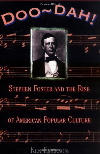 Doo-dah!: Stephen Foster And The Rise Of American Popular Culture [Paperback] [1998] (Author) Ken Emerson