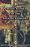 Seven Myths of the Spanish Conquest