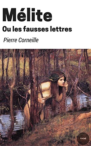 Mélite, ou les fausses les lettres (French Edition)