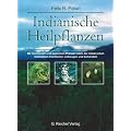 Indianische Heilpflanzen: Mit heimischen und exotischen Pflanzen nach der indianischen Heiltradition Krankheiten vorbeugen und behandeln