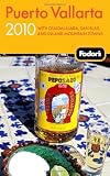 Fodor's Puerto Vallarta 2010: With Guadalajara, San Blas, and Inland Mountain Towns (Fodor's Gold Guides)