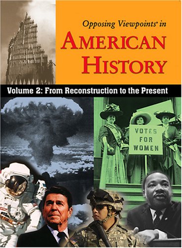 Opposing Viewpoints in American History: From Reconstruction to the Present