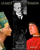 James Simon: Philanthrop und Kunstmäzen/Philanthropist and Patron of the Arts: Philantrop und Kunstmäzen
