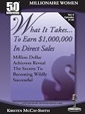 What It Takes...To Earn $1,000,000 In Direct Sales: Million Dollar Achievers Reveal the Secrets to Becoming Wildly Successful in MLM (Vol. 4) What It Takes...To Earn $1,000,000 In Direct Sales: Million Dollar Achievers Reveal the Secrets to Becoming Wildly Successful in MLM (Vol. 4)