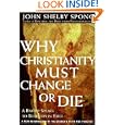 Why Christianity Must Change or Die: A Bishop Speaks to Believers In Exile by John ShelSpong