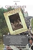 A Confederate Soldier's Eloquent War: The Complete Diary of Samuel "Catawba" Lowry Enlistment, Hardship, Battles and Death Yorkville to Columbia to ... Finally Borne Home by Servant Henry Avery