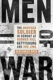 Men of War: The American Soldier in Combat at Bunker Hill, Gettysburg, and Iwo Jima