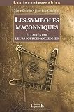 Symboles maconniques eclaires par leurs sources anciennes (les)