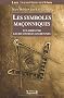 Symboles maconniques eclaires par leurs sources anciennes (les)
