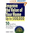 Improve the Value of Your Home up to $100,000: 50 Sure-Fire Techniques and Strategies by Robert Irwin