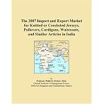 The 2007 Import and Export Market for Knitted or Crocheted Jerseys, Pullovers, Cardigans, Waistcoats, and Similar Articles in India book cover