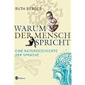 Warum der Mensch spricht: Eine Naturgeschichte der Sprache