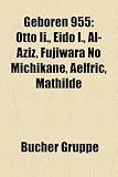 Geboren 955: Otto II., Eido I., Al-Aziz, Fujiwara No Michikane, Aelfric, Mathilde