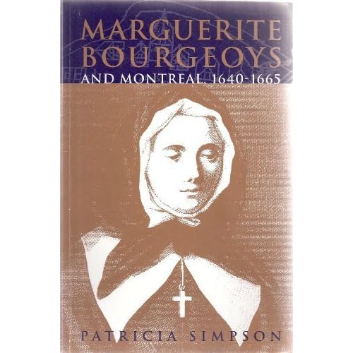 Marguerite Bourgeoys and Montreal, 1640-1665 (Mcgill-Queen's Studies in the History of Religion)