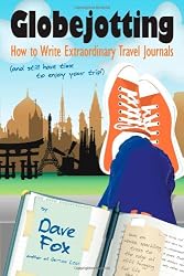 Globejotting: How to Write Extraordinary Travel Journals (and still have time to enjoy your trip!)